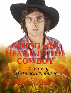 Giving Her Heart to the Cowboy: A Pair of Historical Romances (eBook, ePUB) - Carvo, Vanessa