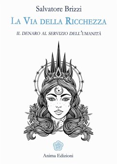 La via della ricchezza. Il denaro al servizio dell'umanità - Brizzi, Salvatore