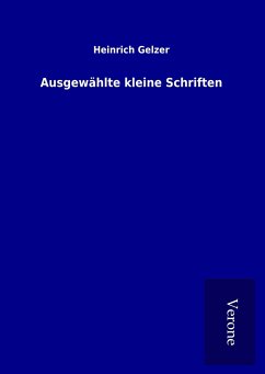 Ausgewählte kleine Schriften - Gelzer, Heinrich