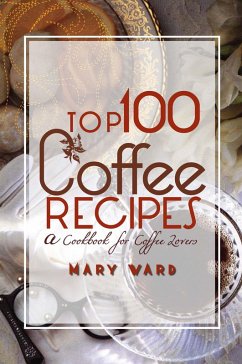 Cover Top 100 Coffee Recipes (eBook, ePUB)