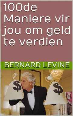 100de Maniere vir jou om geld te verdien (eBook, ePUB) - Bernard Levine