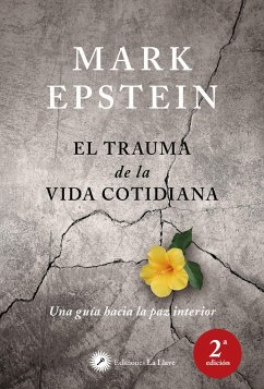 El trauma de la vida cotidiana : una guía hacia la paz interior - Merlo Lillo, Vicente; Epstein, Mark