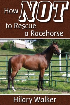 How Not to Rescue a Racehorse (eBook, ePUB) - Walker, Hilary