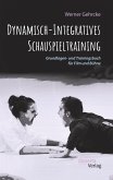 Dynamisch-Integratives Schauspieltraining. Grundlagen- und Trainingsbuch für Film und Bühne