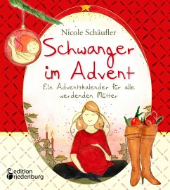 Schwanger im Advent - Ein Adventskalender für alle werdenden Mütter - Schäufler, Nicole