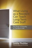 What Living as a Resident Can Teach Long-Term Care Staff (eBook, ePUB) What Living as a Resident Can Teach Long-Term Care Staff (eBook, ePUB)
