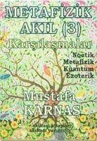 Metafizik Akil-3 - Karnas, Mustafa