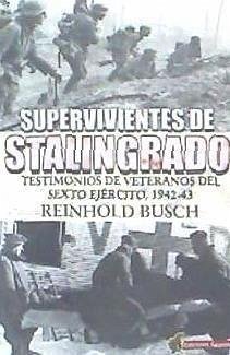 Supervivientes de Stalingrado : testimonios de vetaranos del Sexto Ejército, 1942-43 - Cañete Carrasco, Hugo Álvaro; Busch, Reinhold