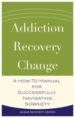Addiction, Recovery, Change (eBook, ePUB) - Center, Adams Recovery