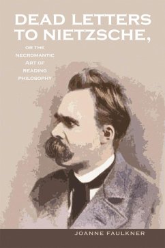 Dead Letters to Nietzsche, or the Necromantic Art of Reading Philosophy (eBook, ePUB) - Faulkner, Joanne