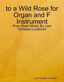 to a Wild Rose for Organ and F Instrument - Pure Sheet Music By Lars Christian Lundholm (eBook, ePUB) - Lundholm, Lars Christian