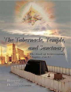 The Tabernacle, Temple, and Sanctuary: The Book of Deuteronomy Chapters 1 to 13 (eBook, ePUB) - Herman, Dennis