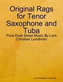 Original Rags for Tenor Saxophone and Tuba - Pure Duet Sheet Music By Lars Christian Lundholm (eBook, ePUB)
