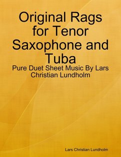 Original Rags for Tenor Saxophone and Tuba - Pure Duet Sheet Music By Lars Christian Lundholm (eBook, ePUB) - Lundholm, Lars Christian