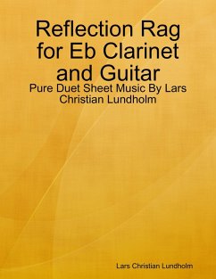Reflection Rag for Eb Clarinet and Guitar - Pure Duet Sheet Music By Lars Christian Lundholm (eBook, ePUB) Cover Reflection Rag for Eb Clarinet and Guitar - Pure Duet Sheet Music By Lars Christian Lundholm (eBook, ePUB)