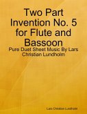 Two Part Invention No. 5 for Flute and Bassoon - Pure Duet Sheet Music By Lars Christian Lundholm (eBook, ePUB)