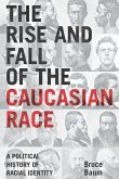 The Rise and Fall of the Caucasian Race (eBook, ePUB)