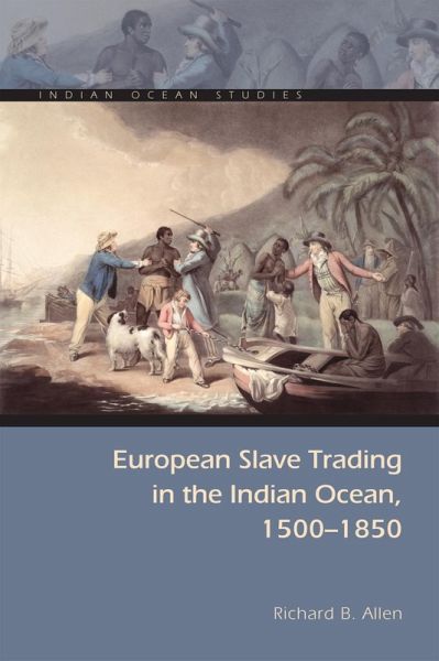 European Slave Trading in the Indian Ocean, 1500-1850 (eBook, ePUB) European Slave Trading in the Indian Ocean, 1500-1850 (eBook, ePUB)