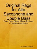 Original Rags for Alto Saxophone and Double Bass - Pure Duet Sheet Music By Lars Christian Lundholm (eBook, ePUB)
