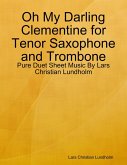 Oh My Darling Clementine for Tenor Saxophone and Trombone - Pure Duet Sheet Music By Lars Christian Lundholm (eBook, ePUB)