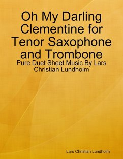 Oh My Darling Clementine for Tenor Saxophone and Trombone - Pure Duet Sheet Music By Lars Christian Lundholm (eBook, ePUB) - Lundholm, Lars Christian