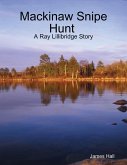 Mackinaw Snipe Hunt : A Ray Lillibridge Story (eBook, ePUB)