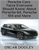 Porsche Cars: Facts Everyone Should Know About Porsche 64, Porsche 914 and More (eBook, ePUB) Porsche Cars: Facts Everyone Should Know About Porsche 64, Porsche 914 and More (eBook, ePUB)
