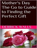 Mother's Day: The Go to Guide to Finding the Perfect Gift (eBook, ePUB)