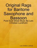 Original Rags for Baritone Saxophone and Bassoon - Pure Duet Sheet Music By Lars Christian Lundholm (eBook, ePUB)