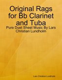 Original Rags for Bb Clarinet and Tuba - Pure Duet Sheet Music By Lars Christian Lundholm (eBook, ePUB)