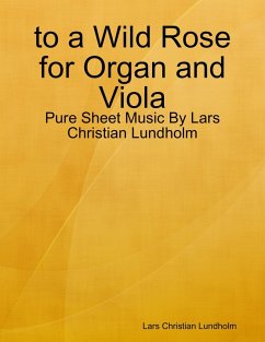 to a Wild Rose for Organ and Viola - Pure Sheet Music By Lars Christian Lundholm (eBook, ePUB) - Lundholm, Lars Christian