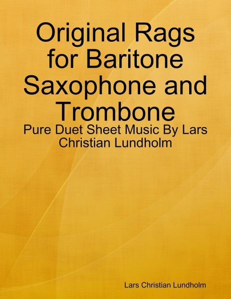 Original Rags for Baritone Saxophone and Trombone - Pure Duet Sheet Music By Lars Christian Lundholm (eBook, ePUB) Original Rags for Baritone Saxophone and Trombone - Pure Duet Sheet Music By Lars Christian Lundholm (eBook, ePUB)