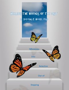 Healing the Wounds of the Past: Stepping Out of Rejection Into Wholeness (eBook, ePUB) - Hooks, Dorothy E.