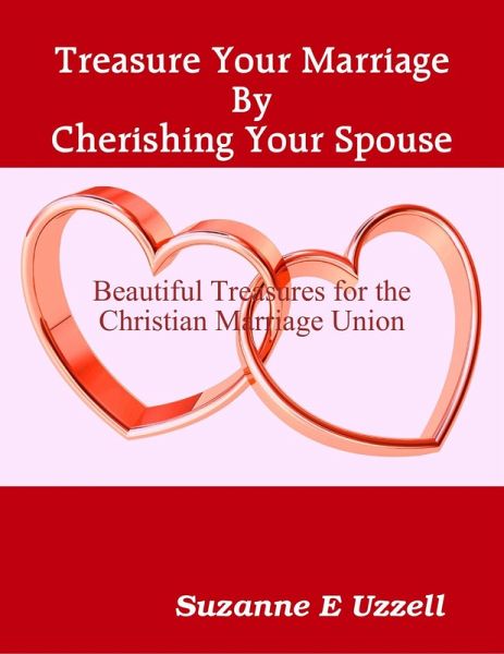 Treasure Your Marriage By Cherishing Your Spouse (eBook, ePUB) Treasure Your Marriage By Cherishing Your Spouse (eBook, ePUB)