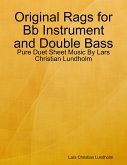 Original Rags for Bb Instrument and Double Bass - Pure Duet Sheet Music By Lars Christian Lundholm (eBook, ePUB)