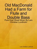 Old MacDonald Had a Farm for Flute and Double Bass - Pure Duet Sheet Music By Lars Christian Lundholm (eBook, ePUB)