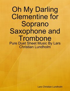 Oh My Darling Clementine for Soprano Saxophone and Trombone - Pure Duet Sheet Music By Lars Christian Lundholm (eBook, ePUB) - Lundholm, Lars Christian