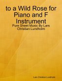 to a Wild Rose for Piano and F Instrument - Pure Sheet Music By Lars Christian Lundholm (eBook, ePUB) to a Wild Rose for Piano and F Instrument - Pure Sheet Music By Lars Christian Lundholm (eBook, ePUB)