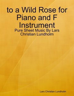 to a Wild Rose for Piano and F Instrument - Pure Sheet Music By Lars Christian Lundholm (eBook, ePUB) - Lundholm, Lars Christian