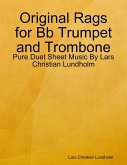 Original Rags for Bb Trumpet and Trombone - Pure Duet Sheet Music By Lars Christian Lundholm (eBook, ePUB)