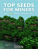 Top Seeds for Miners - Over 120+ Pocket Edition Seeds: (An Unofficial Minecraft Book) (eBook, ePUB)