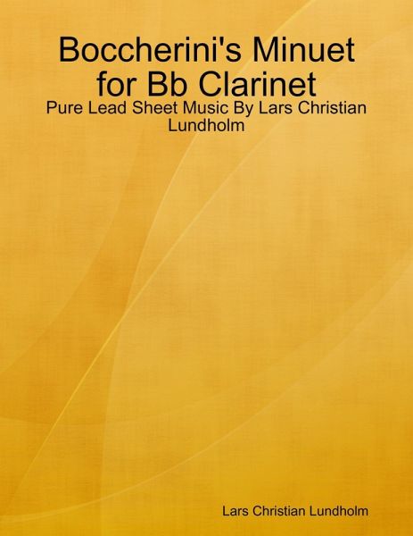 Boccherini's Minuet for Bb Clarinet - Pure Lead Sheet Music By Lars Christian Lundholm (eBook, ePUB)