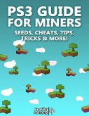 PS3 Guide for Miners - Seeds, Cheats, Tips, Tricks & More!: (An Unofficial Minecraft Book) (eBook, ePUB)