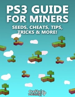 PS3 Guide for Miners - Seeds, Cheats, Tips, Tricks & More!: (An Unofficial Minecraft Book) (eBook, ePUB) - Crafty Publishing