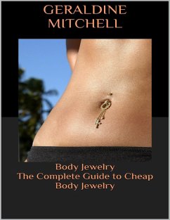 Body Jewelry: The Complete Guide to Cheap Body Jewelry (eBook, ePUB) - Mitchell, Geraldine