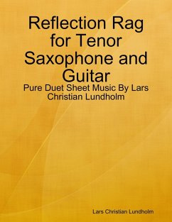 Reflection Rag for Tenor Saxophone and Guitar - Pure Duet Sheet Music By Lars Christian Lundholm (eBook, ePUB) - Lundholm, Lars Christian