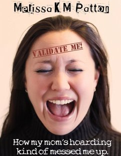 Validate Me! (How My Mom's Hoarding Kind of Messed Me Up.) (eBook, ePUB) - Patton, Melissa