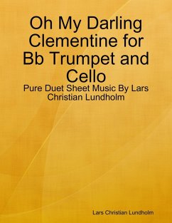 Cover Oh My Darling Clementine for Bb Trumpet and Cello - Pure Duet Sheet Music By Lars Christian Lundholm (eBook, ePUB)