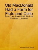 Old MacDonald Had a Farm for Flute and Cello - Pure Duet Sheet Music By Lars Christian Lundholm (eBook, ePUB)