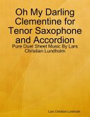Oh My Darling Clementine for Tenor Saxophone and Accordion - Pure Duet Sheet Music By Lars Christian Lundholm (eBook, ePUB)